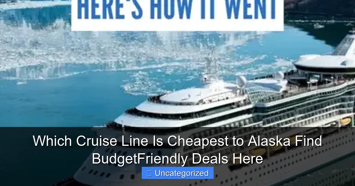 Which Cruise Line Is Cheapest to Alaska Find BudgetFriendly Deals Here