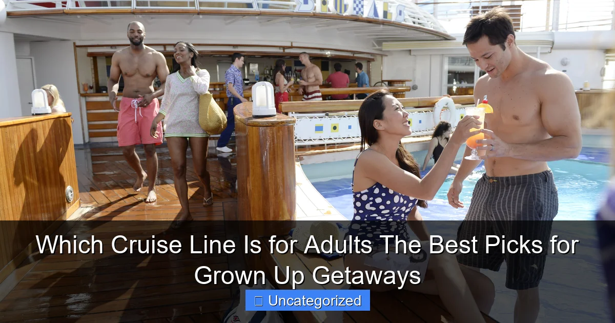 Which Cruise Line Is for Adults The Best Picks for Grown Up Getaways