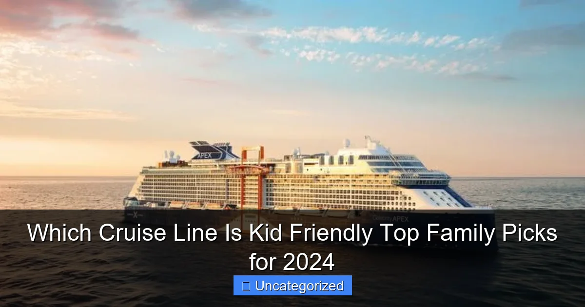 Which Cruise Line Is Kid Friendly Top Family Picks for 2024