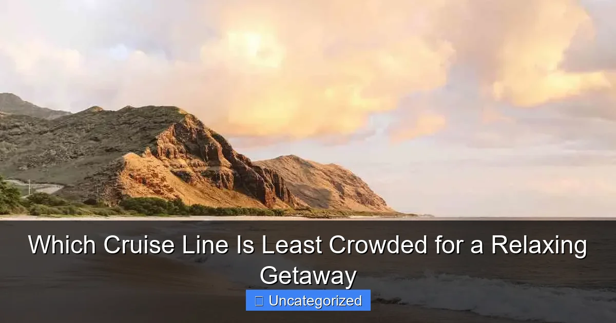 Which Cruise Line Is Least Crowded for a Relaxing Getaway