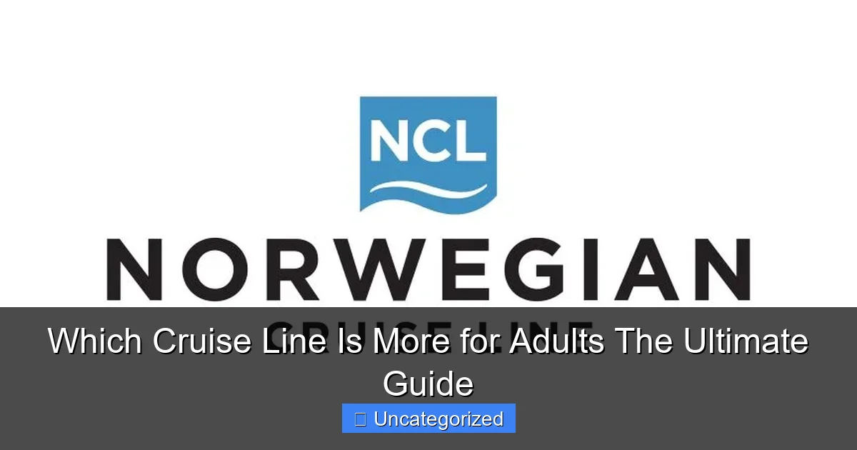 Which Cruise Line Is More for Adults The Ultimate Guide