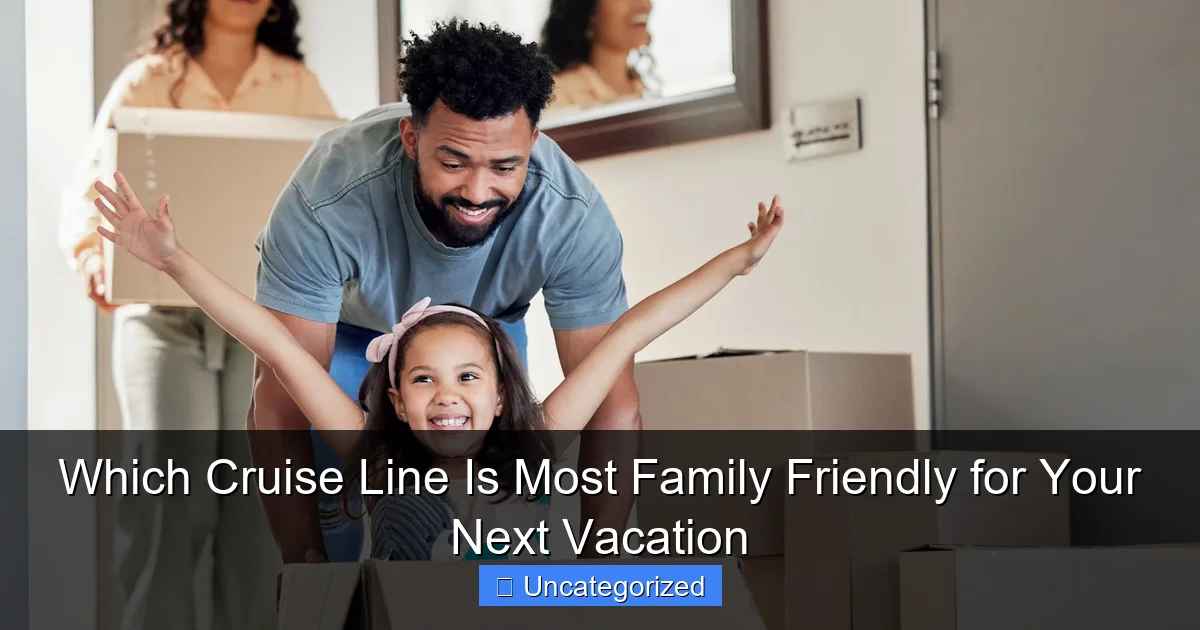 Which Cruise Line Is Most Family Friendly for Your Next Vacation