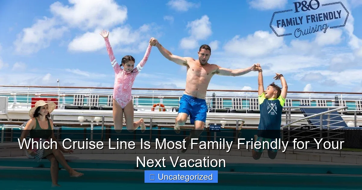 Which Cruise Line Is Most Family Friendly for Your Next Vacation