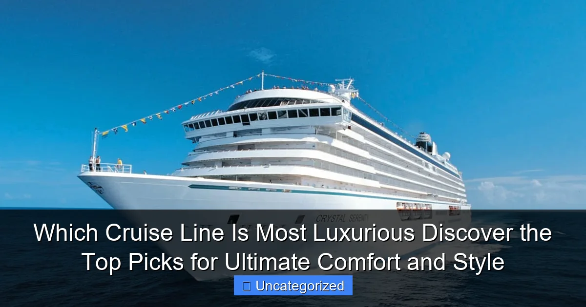 Which Cruise Line Is Most Luxurious Discover the Top Picks for Ultimate Comfort and Style
