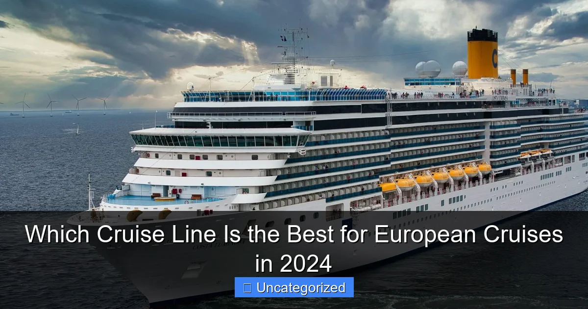 Which Cruise Line Is the Best for European Cruises in 2024
