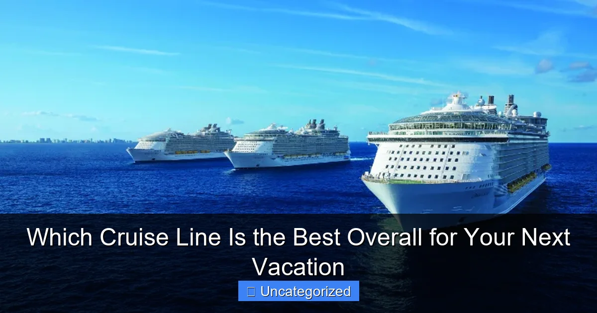 Which Cruise Line Is the Best Overall for Your Next Vacation