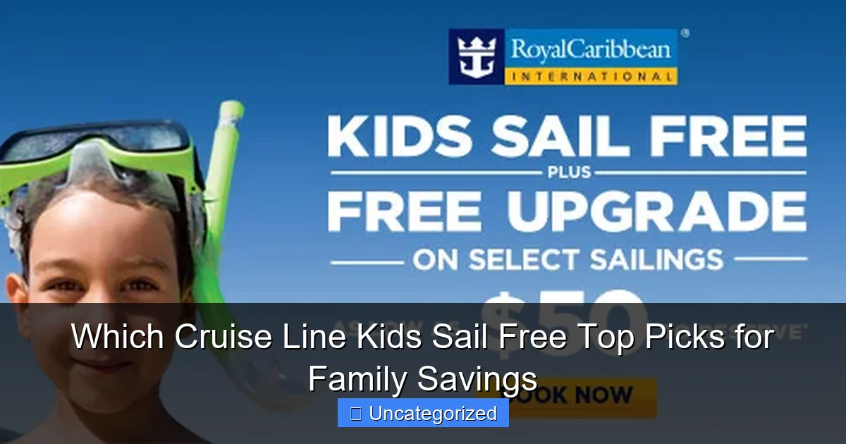 Which Cruise Line Kids Sail Free Top Picks for Family Savings