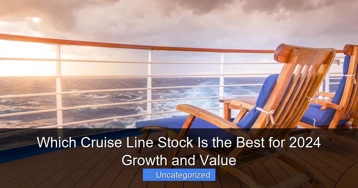 Which Cruise Line Stock Is the Best for 2024 Growth and Value