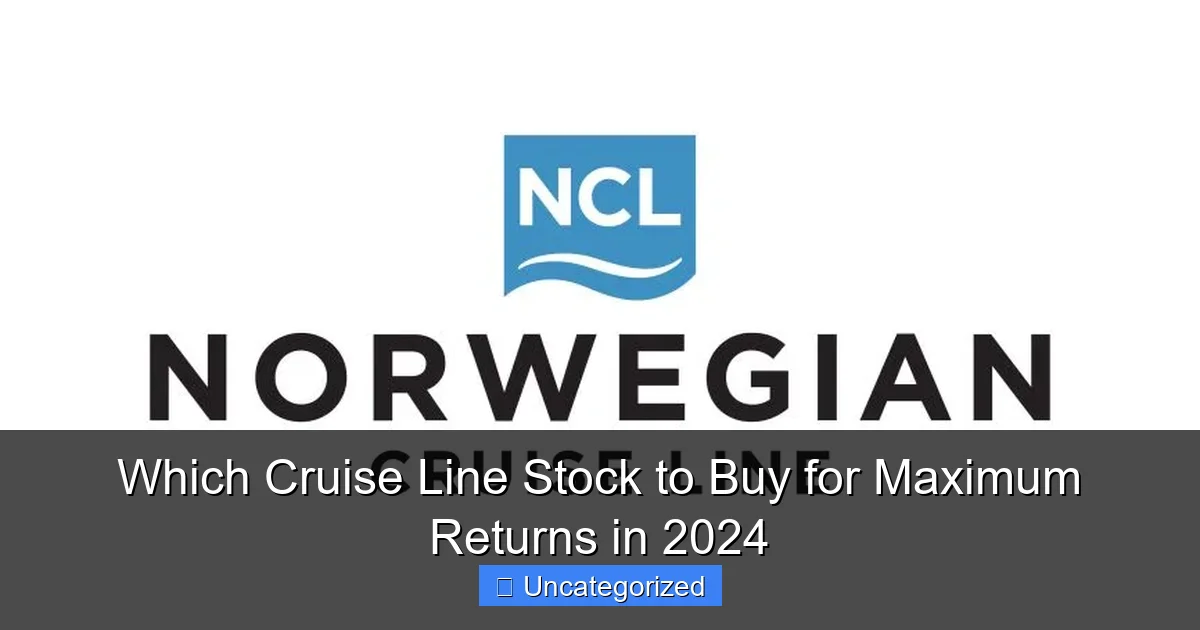 Which Cruise Line Stock to Buy for Maximum Returns in 2024