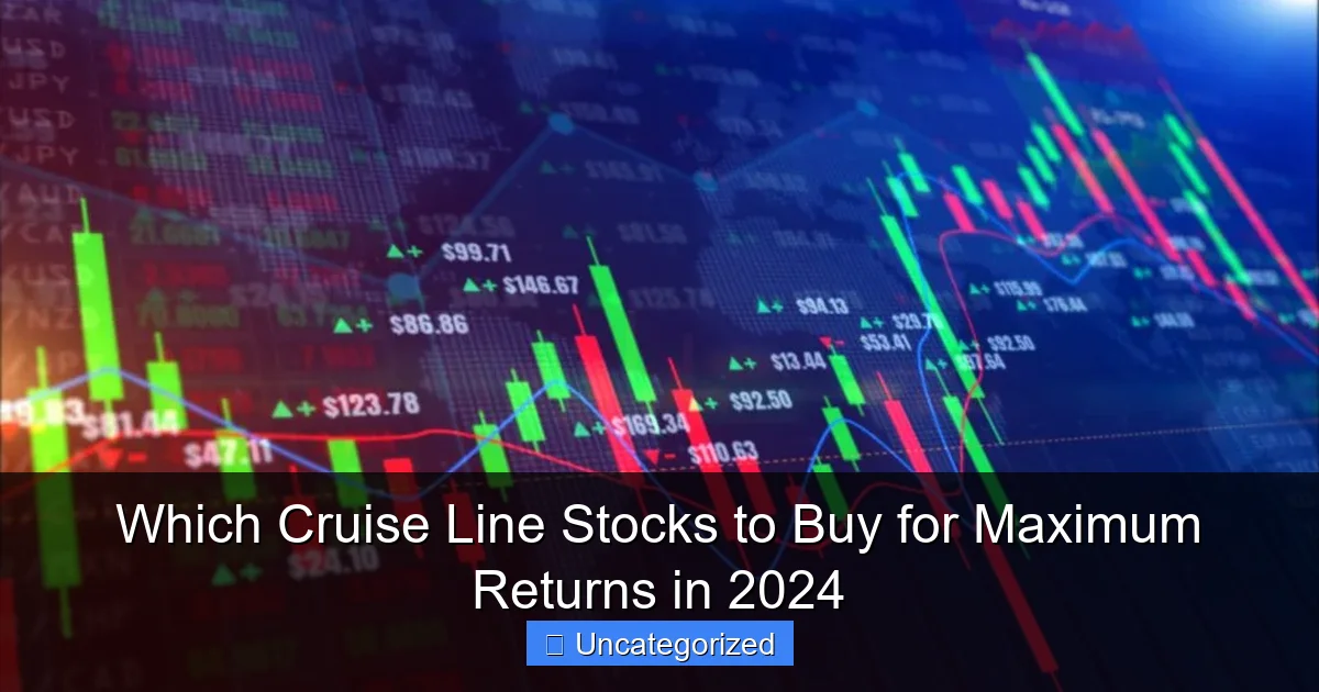 Which Cruise Line Stocks to Buy for Maximum Returns in 2024