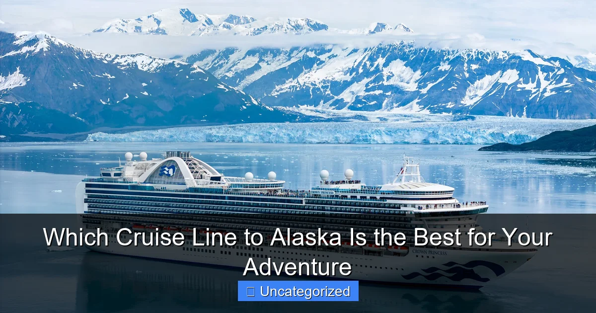 Which Cruise Line to Alaska Is the Best for Your Adventure