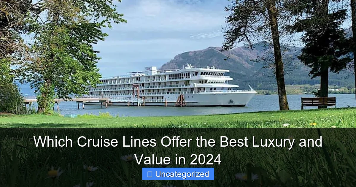 Which Cruise Lines Offer the Best Luxury and Value in 2024