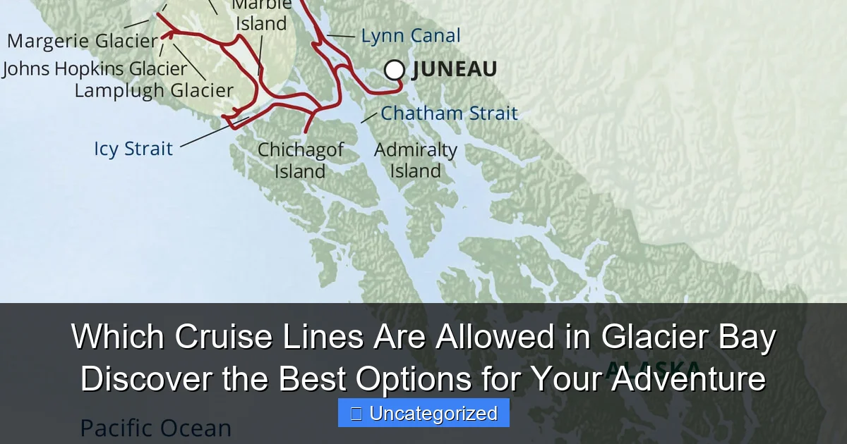 Which Cruise Lines Are Allowed in Glacier Bay Discover the Best Options for Your Adventure