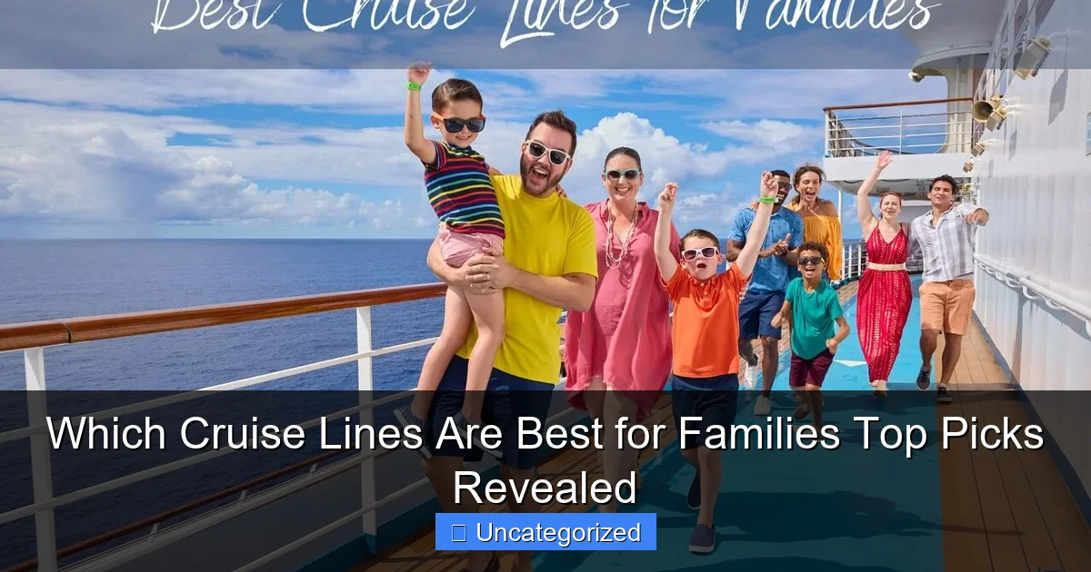 Which Cruise Lines Are Best for Families Top Picks Revealed