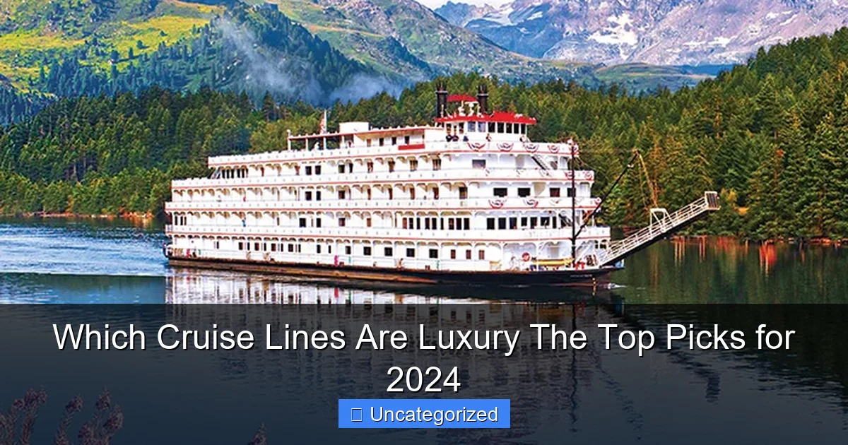 Which Cruise Lines Are Luxury The Top Picks for 2024
