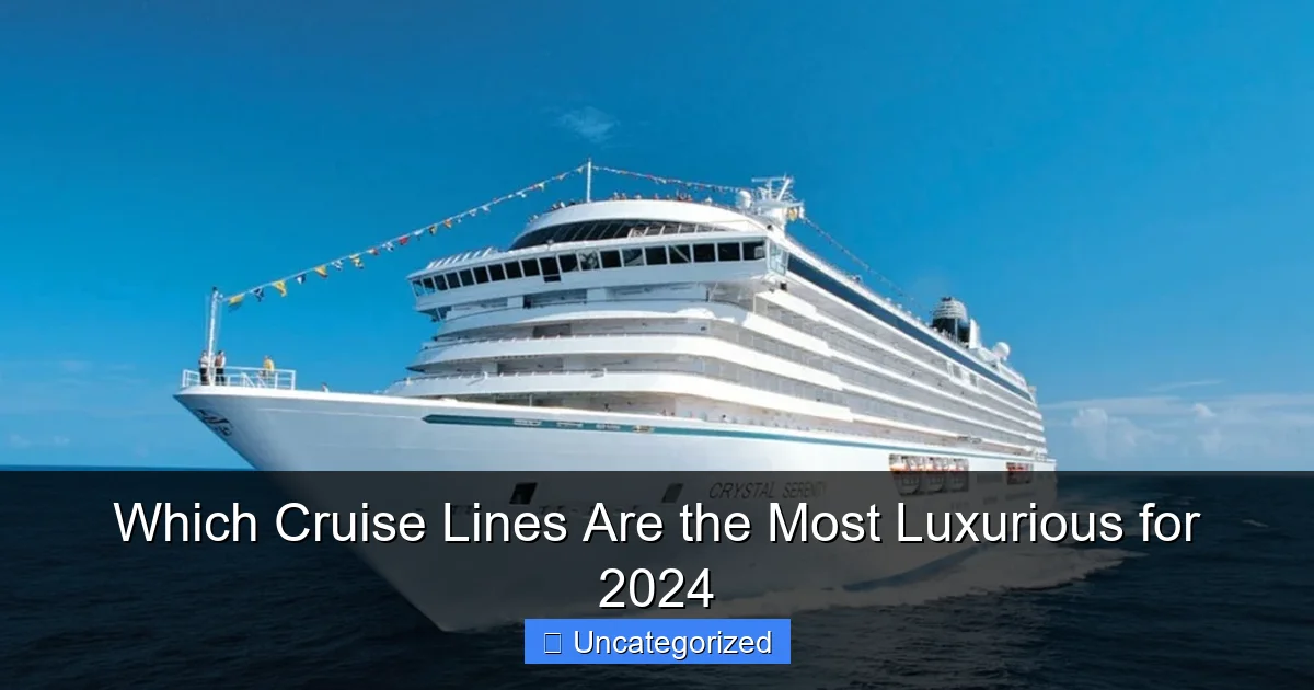 Which Cruise Lines Are the Most Luxurious for 2024