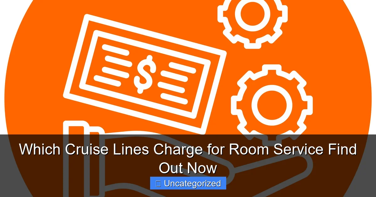 Which Cruise Lines Charge for Room Service Find Out Now