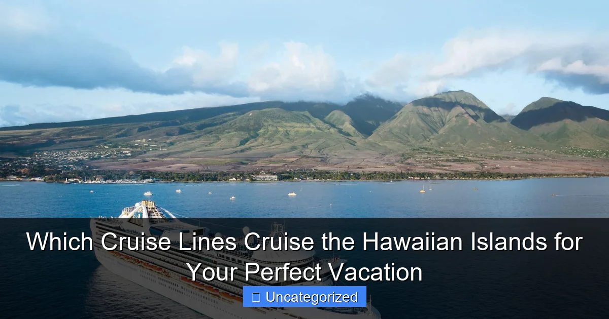 Which Cruise Lines Cruise the Hawaiian Islands for Your Perfect Vacation