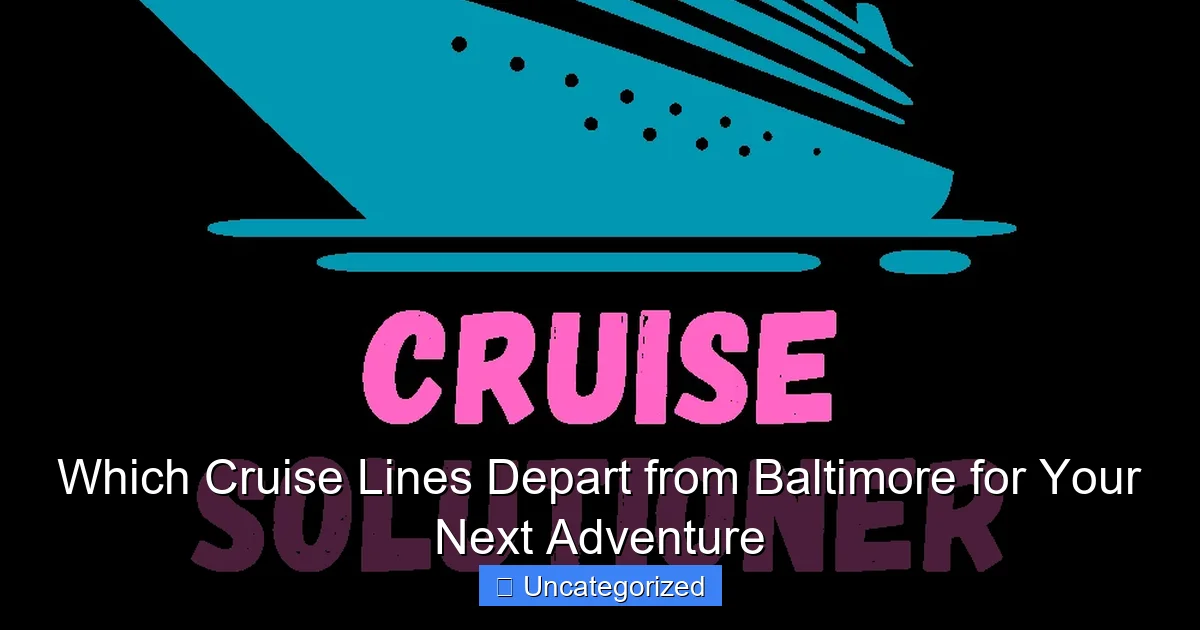 Which Cruise Lines Depart from Baltimore for Your Next Adventure