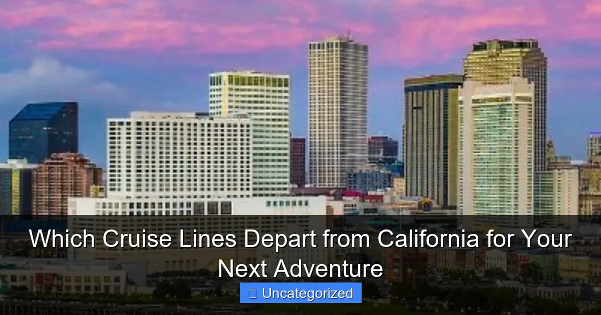 Which Cruise Lines Depart from California for Your Next Adventure