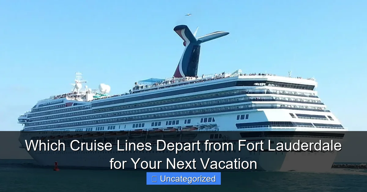 Which Cruise Lines Depart from Fort Lauderdale for Your Next Vacation
