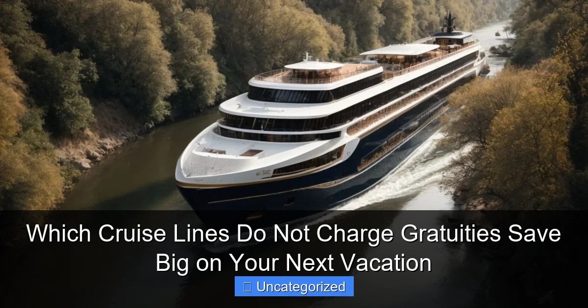 Which Cruise Lines Do Not Charge Gratuities Save Big on Your Next Vacation