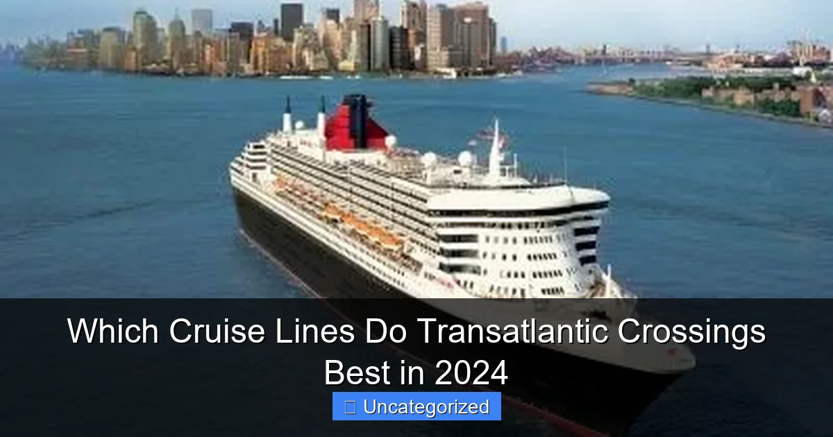 Which Cruise Lines Do Transatlantic Crossings Best in 2024