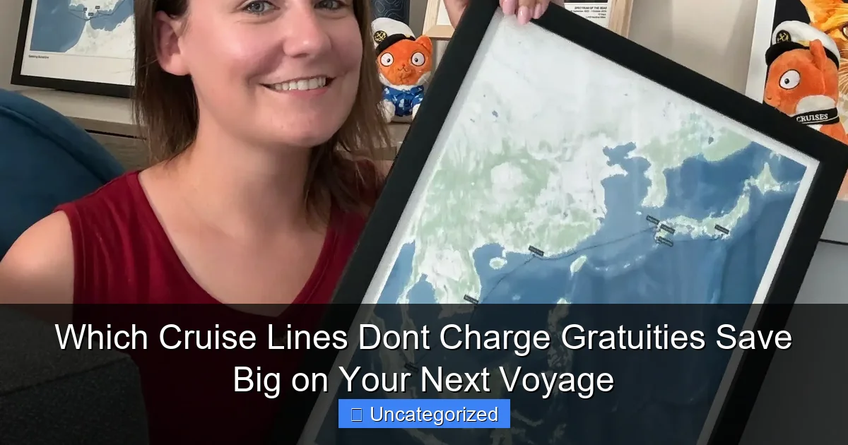 Which Cruise Lines Dont Charge Gratuities Save Big on Your Next Voyage