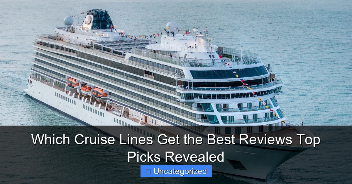 Which Cruise Lines Get the Best Reviews Top Picks Revealed