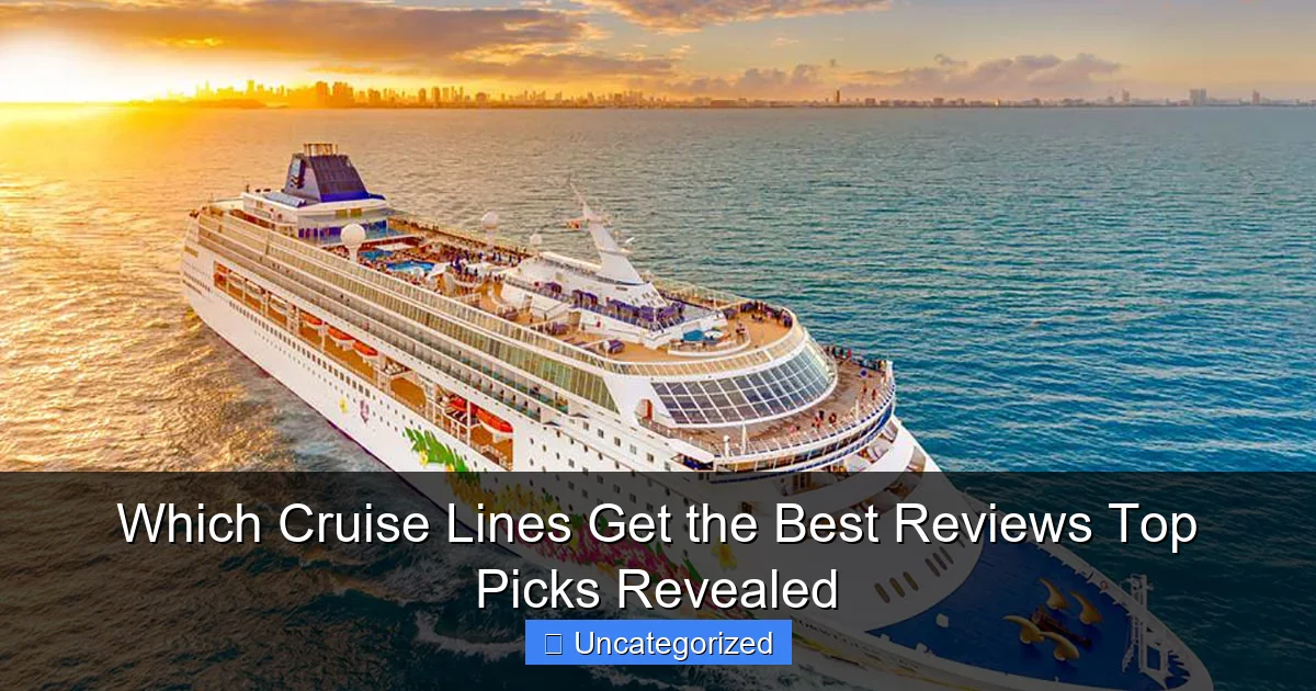 Which Cruise Lines Get the Best Reviews Top Picks Revealed