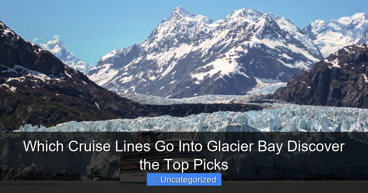 Which Cruise Lines Go Into Glacier Bay Discover the Top Picks