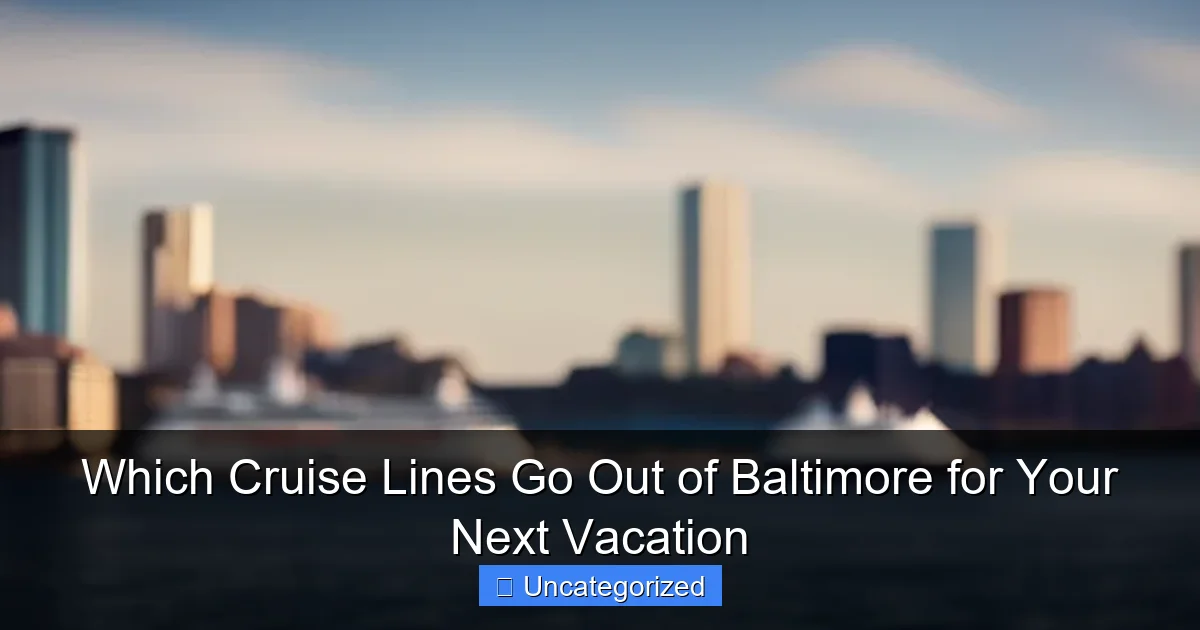 Which Cruise Lines Go Out of Baltimore for Your Next Vacation