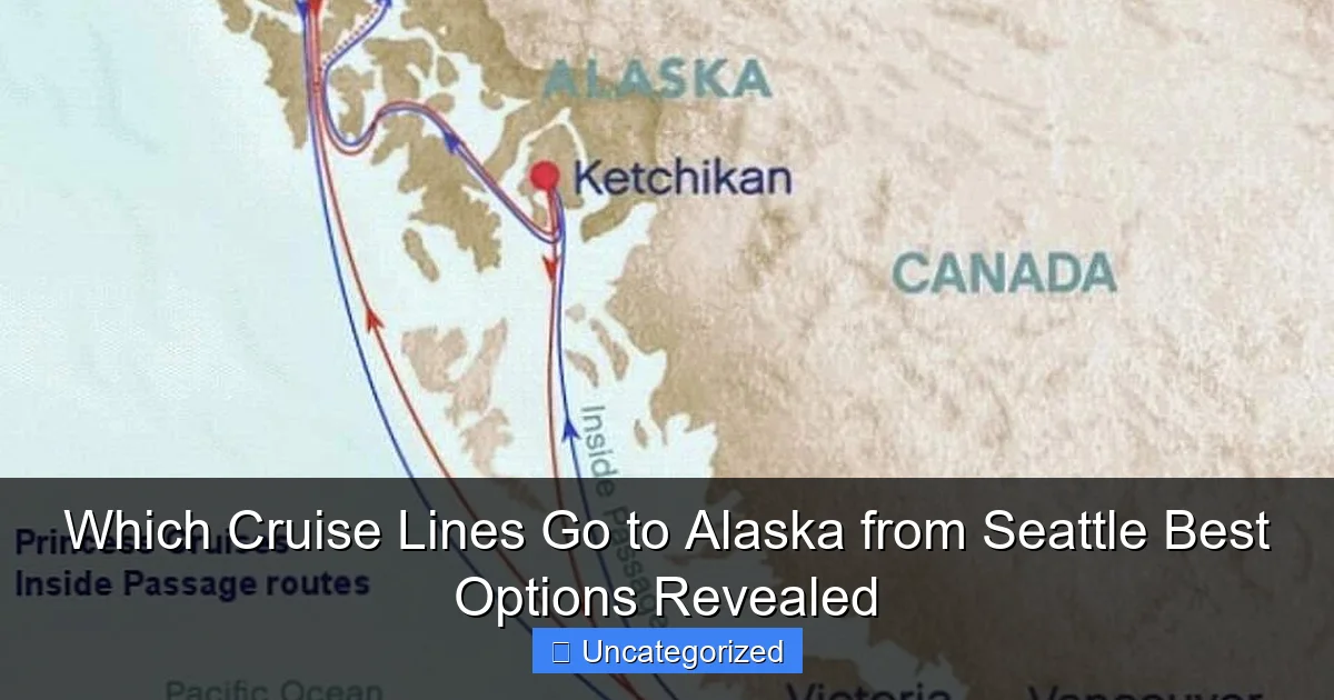 Which Cruise Lines Go to Alaska from Seattle Best Options Revealed
