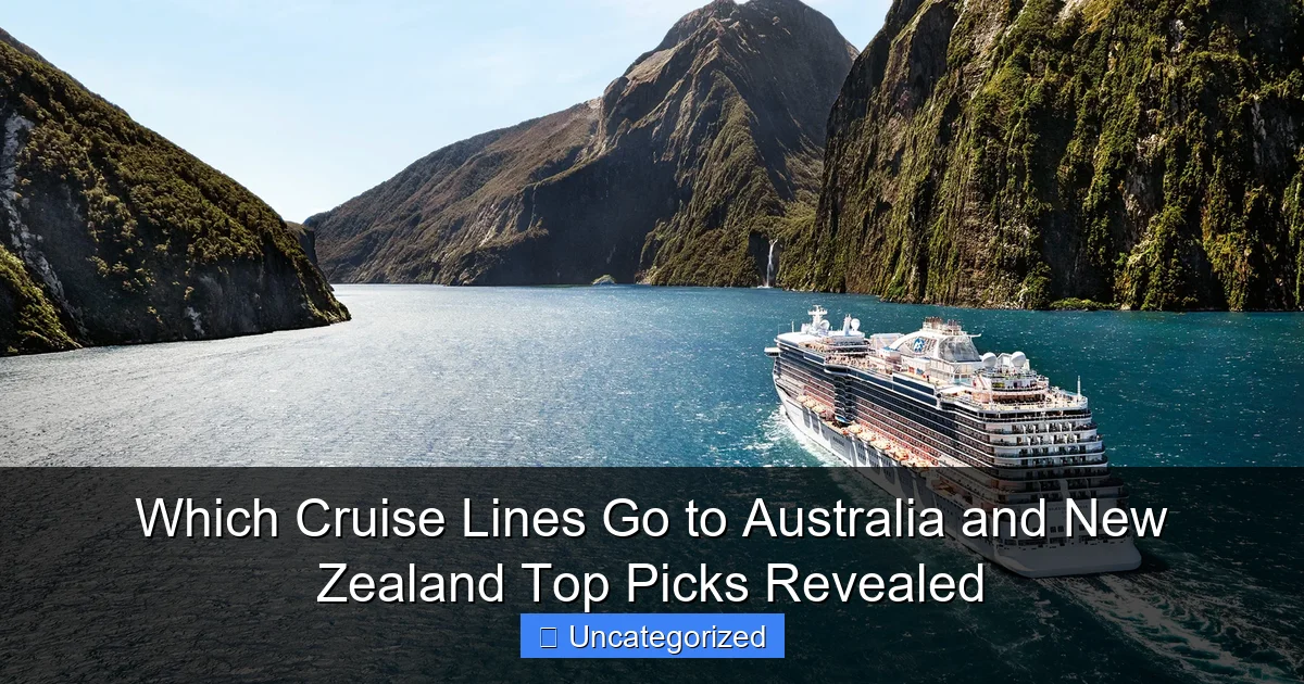 Which Cruise Lines Go to Australia and New Zealand Top Picks Revealed