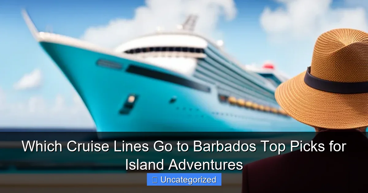 Which Cruise Lines Go to Barbados Top Picks for Island Adventures