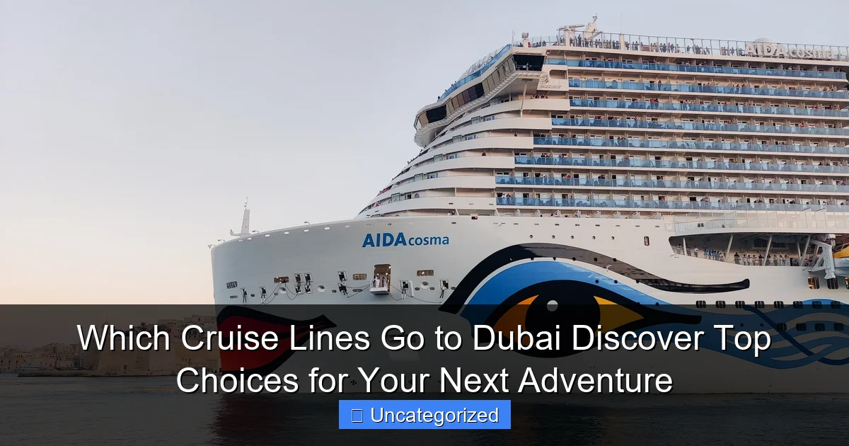 Which Cruise Lines Go to Dubai Discover Top Choices for Your Next Adventure