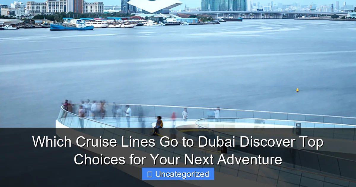 Which Cruise Lines Go to Dubai Discover Top Choices for Your Next Adventure