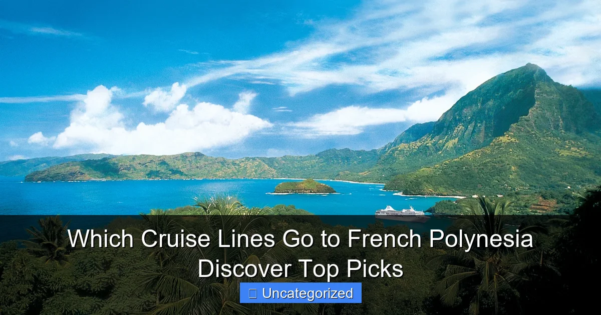 Which Cruise Lines Go to French Polynesia Discover Top Picks