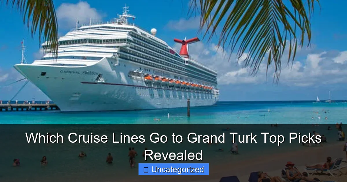Which Cruise Lines Go to Grand Turk Top Picks Revealed