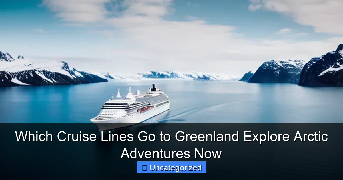 Which Cruise Lines Go to Greenland Explore Arctic Adventures Now
