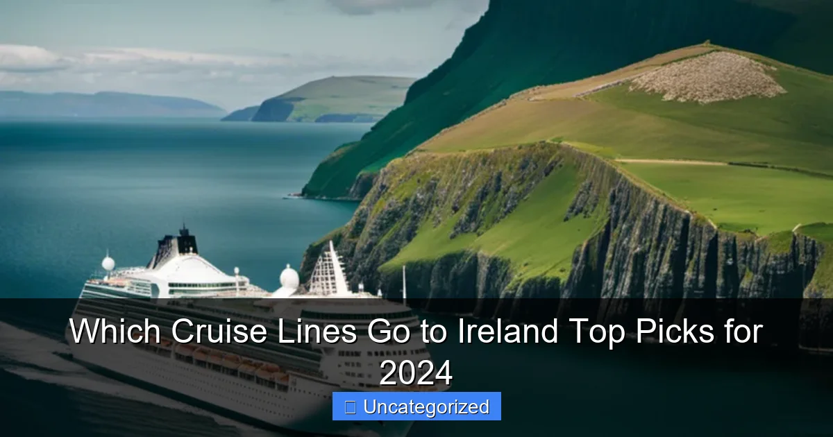 Which Cruise Lines Go to Ireland Top Picks for 2024