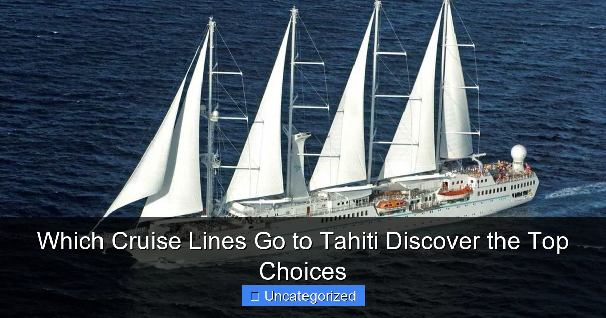 Which Cruise Lines Go to Tahiti Discover the Top Choices