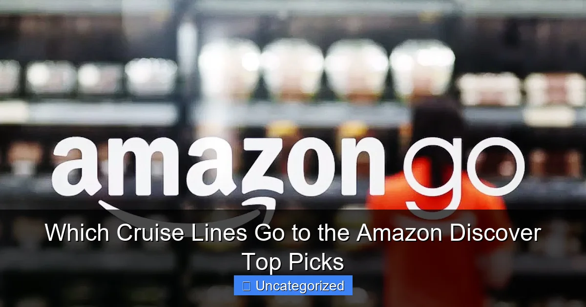 Which Cruise Lines Go to the Amazon Discover Top Picks
