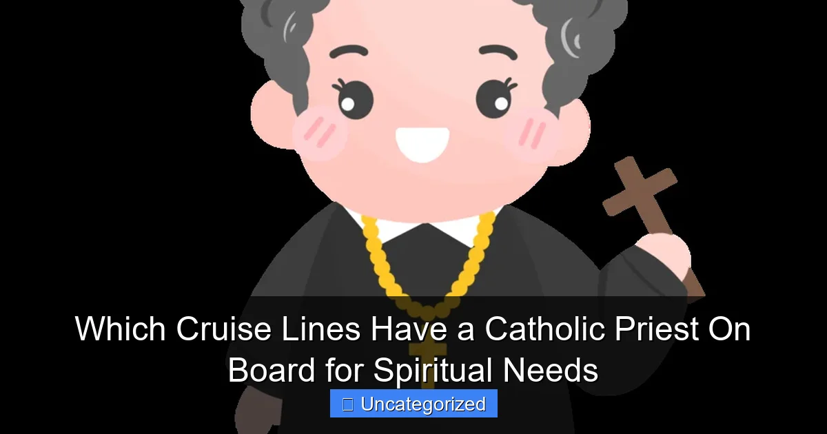Which Cruise Lines Have a Catholic Priest On Board for Spiritual Needs