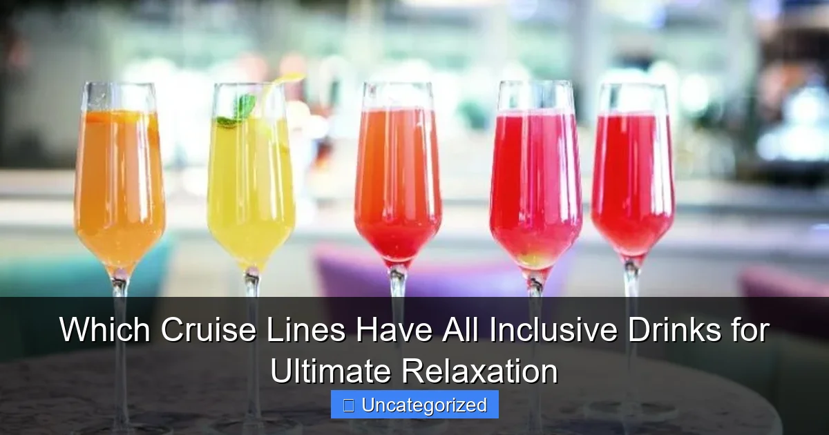 Which Cruise Lines Have All Inclusive Drinks for Ultimate Relaxation