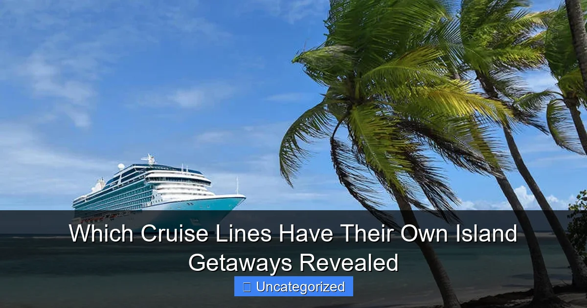 Which Cruise Lines Have Their Own Island Getaways Revealed