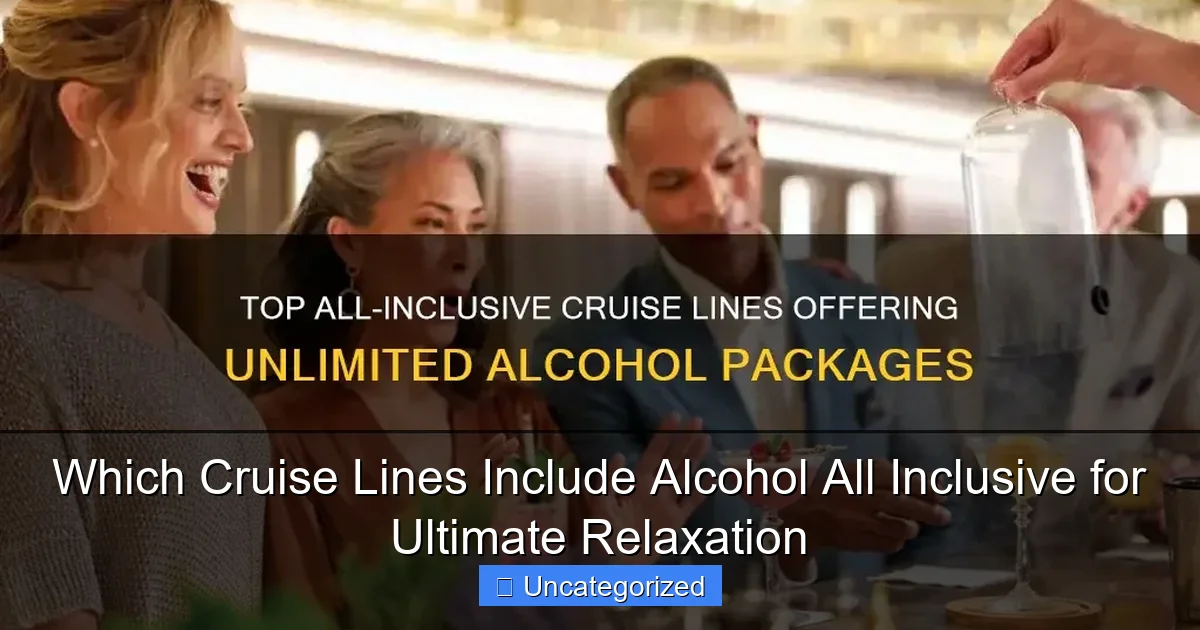 Which Cruise Lines Include Alcohol All Inclusive for Ultimate Relaxation