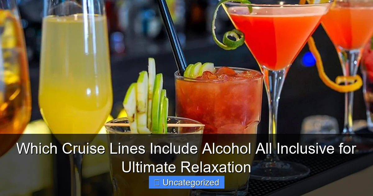 Which Cruise Lines Include Alcohol All Inclusive for Ultimate Relaxation