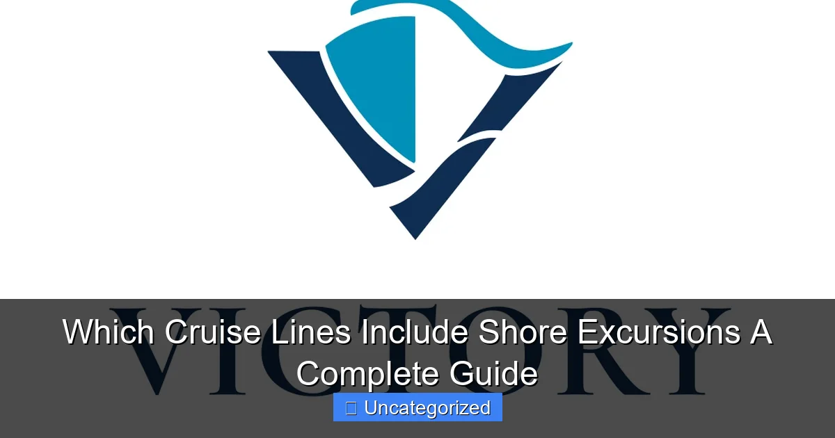 Which Cruise Lines Include Shore Excursions A Complete Guide