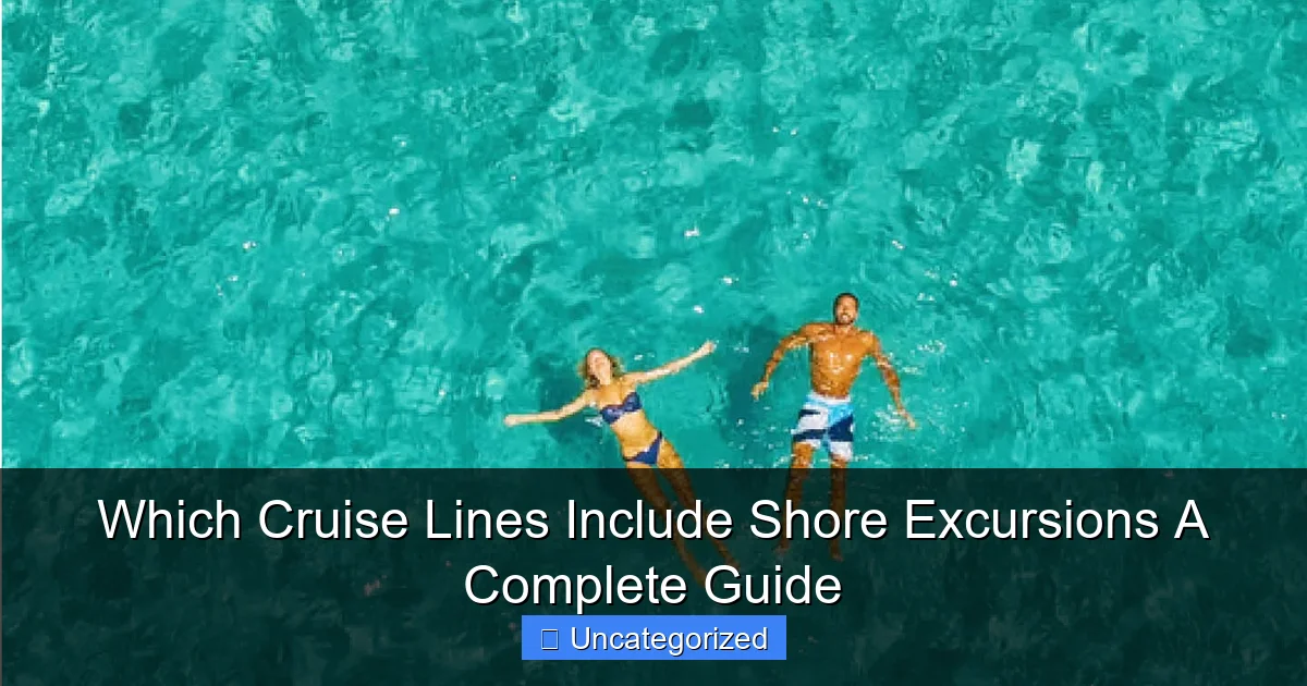 Which Cruise Lines Include Shore Excursions A Complete Guide